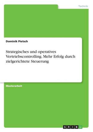 Strategisches und operatives Vertriebscontrolling. Mehr Erfolg durch zielgerichtete Steuerung de Dominik Pietsch