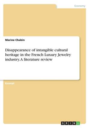 Disappearance of Intangible Cultural Heritage in the French Luxury Jewelry Industry. a Literature Review de Chabin, Marine