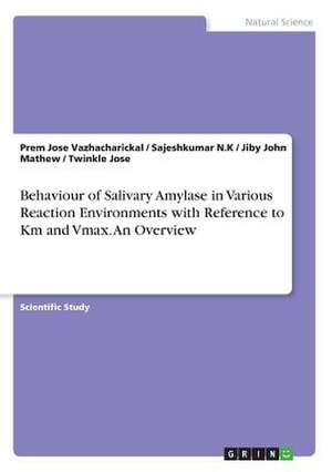 Behaviour of Salivary Amylase in Various Reaction Environments with Reference to Km and Vmax. an Overview de Mathew, Jiby John