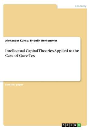 Intellectual Capital Theories Applied to the Case of Gore-Tex de Alexander Kunst