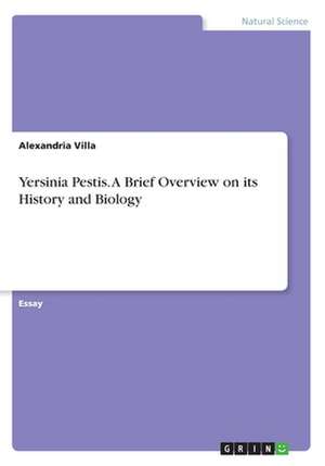 Yersinia Pestis. a Brief Overview on Its History and Biology de Villa, Alexandria