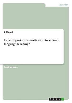 How Important Is Motivation in Second Language Learning? de Magel, I.