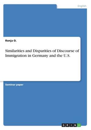 Similarities and Disparities of Discourse of Immigration in Germany and the U.S. de O, Ronja