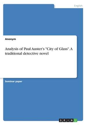 Analysis of Paul Auster's "City of Glass." a Traditional Detective Novel de Anonym