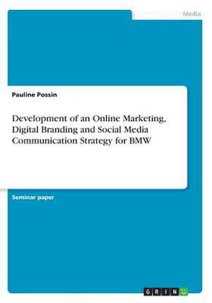 Development of an Online Marketing, Digital Branding and Social Media Communication Strategy for BMW de Possin, Pauline