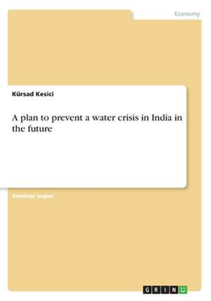 A Plan to Prevent a Water Crisis in India in the Future de Kesici, Kursad