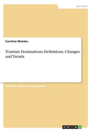 Tourism Destinations.Definitions, Changes and Trends de Mutuku, Caroline