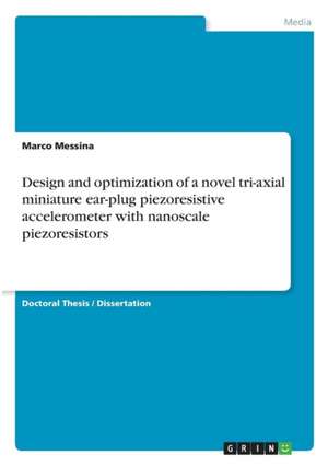 Design and optimization of a novel tri-axial miniature ear-plug piezoresistive accelerometer with nanoscale piezoresistors de Marco Messina