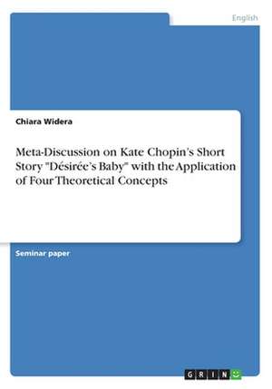 Meta-Discussion on Kate Chopin's Short Story "Desiree's Baby" with the Application of Four Theoretical Concepts de Widera, Chiara