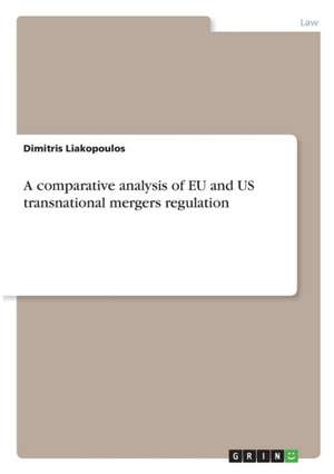 A comparative analysis of EU and US transnational mergers regulation de Dimitris Liakopoulos