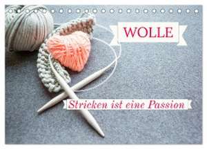 WOLLE Stricken ist eine Passion (Tischkalender 2024 DIN A5 quer), CALVENDO Monatskalender de Susan Michel