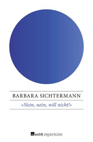 «Nein, nein, will nicht!» de Barbara Sichtermann