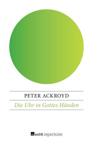 Die Uhr in Gottes Händen de Peter Ackroyd