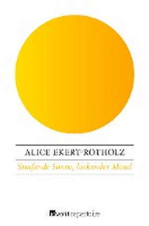 Strafende Sonne, lockender Mond de Alice Ekert-Rotholz