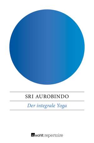 Der integrale Yoga de Sri Aurobindo