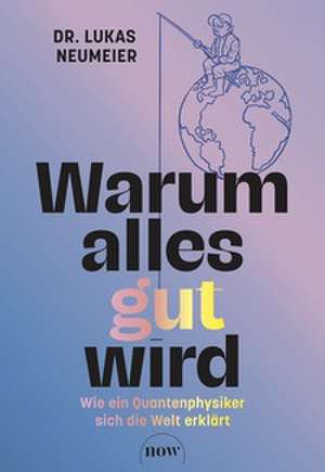 Warum alles gut wird de Lukas Neumeier