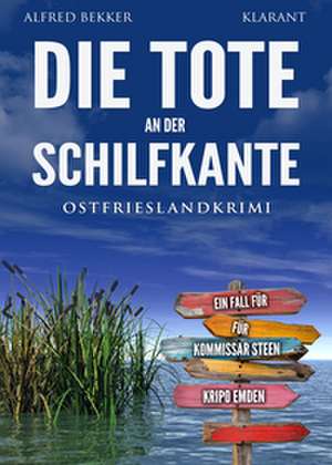 Die Tote an der Schilfkante. Ostfrieslandkrimi de Alfred Bekker