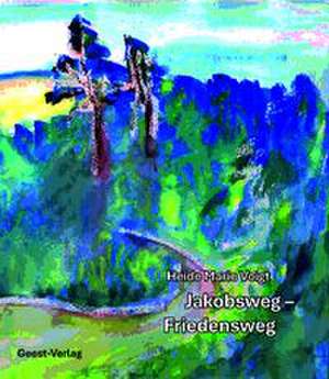 Jakobsweg - Friedensweg de Heide Marie Voigt
