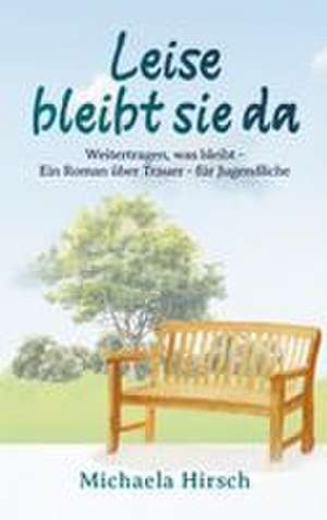 Leise bleibt sie da de Michaela Hirsch