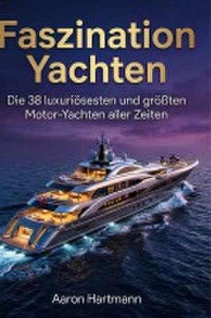 Faszination Yachten de Aaron Hartmann