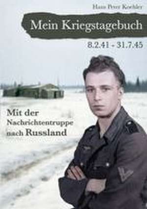 Mein Kriegstagebuch de Hans Peter Koehler