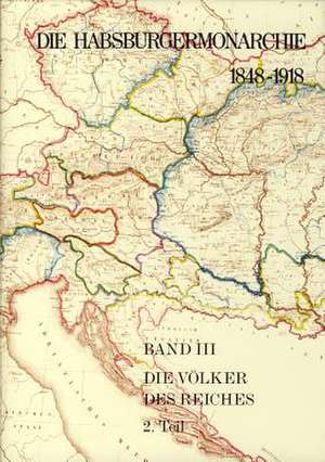 Die Habsburgermonarchie 1848-1918 Band III/2: Die Völker des Reiches 2. Teilband de Adam Wandruszka