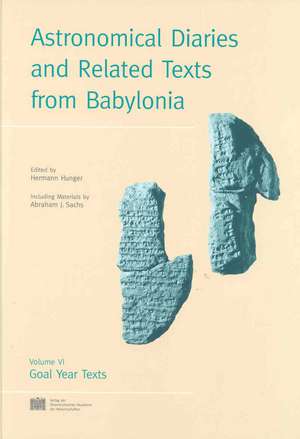 Astronomical Diaries and Related Texts from Babylonia Volume VI: Goal Year Texts de Hermann Hunger