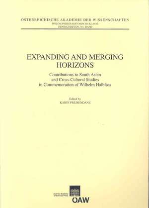 Expanding and Merging Horizons: Contributions to South Asian and Cross-cultural Studies in Commemoration of Wilhelm Halbfass de Karin Preisendanz