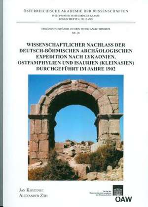 Wissenschaftlicher Nachlass Der Deutsch-Bohmischen Archaologischen Expedition Nach Lykaonien, Ostpamphylien Und Isaurien (Kleinasien) Durchgefuhrt Im