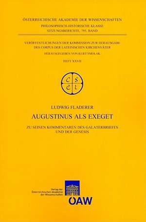 Augustinus ALS Exeget: Zu Seinen Kommentaren Des Galaterbriefes Und Der Genesis de Ludwig Fladerer