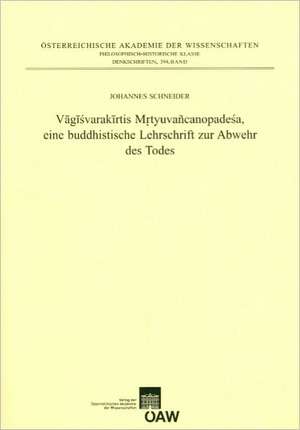 Vagisvarakirtis Mrtyuvancanopadesa, Eine Buddhistische Lehrschrift Zur Abwehr Des Todes de Johannes Schneider