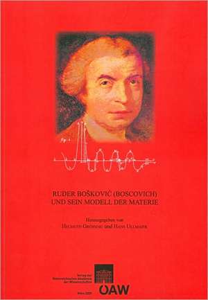 Ruder Boskovic (Boscovich) Und Sein Modell Der Materie: Zur 250. Wiederkehr Des Jahres Der Erstveroffentlichung Der Philosophiae Naturalis Theoria (Wi de Helmuth Grössing