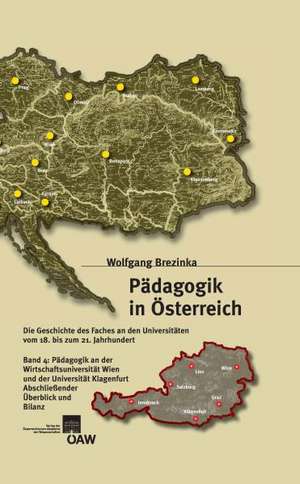 Padagogik in Osterreich, Band 4: Padagogik an Der Wirtschaftsuniversit de Wolfgang Brezinka