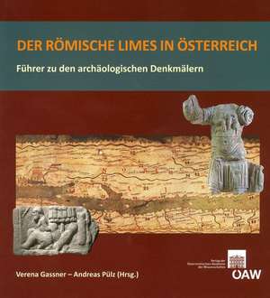 Der Romische Limes in Osterreich: Fuhrer Zu Den Archaologischen Denkmalern de Verena Gassner