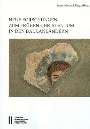 Neue Forschungen Zum Fruhen Christentum in Den Balkanlandern