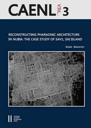 Reconstructing Pharaonic Architecture in Nubia: The Case Study of SAV1, Sai Island de Ingrid Adenstedt