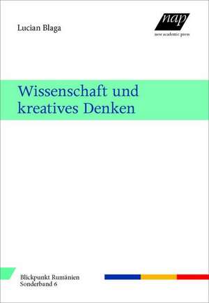 Wissenschaft und kreatives Denken. Sonderband Werkausgabe Lucian Blaga 6 de Lucian Blaga