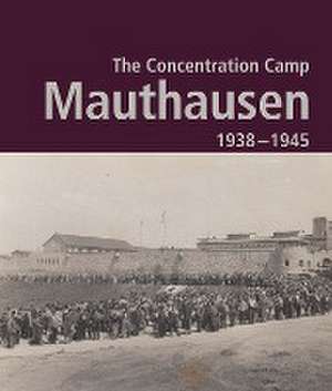 The Concentration Camp Mauthausen 1938 - 1945. Second Edition de Bundesministerium für Inneres