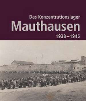 Das Konzentrationslager Mauthausen 1938 - 1945 de Bundesministerium für Inneres