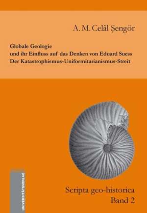 Globale Geologie und ihr Einfluss auf das Denken von Eduard Suess: Der Katastrophismus-Uniformitarianismus-Streit de A. M. Celâl Sengör