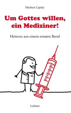 Um Gottes willen, ein Mediziner! de Herbert Lipsky