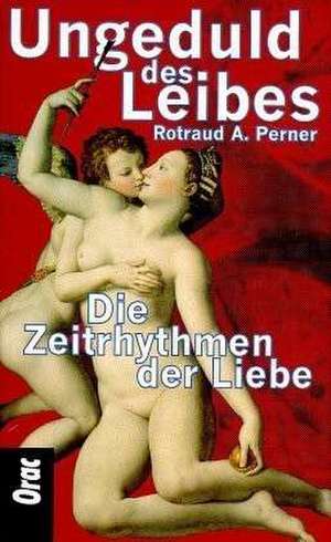 Ungeduld des Leibes de Rotraud A. Perner