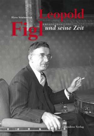 Leopold Figl und seine Zeit de Hans Ströbitzer