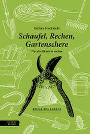 Schaufel, Rechen, Gartenschere de Barbara Frischmuth