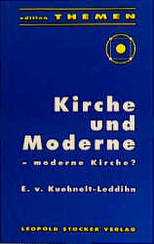 Kirche und Moderne: moderne Kirche? de E. von Kuehnelt-Leddihn