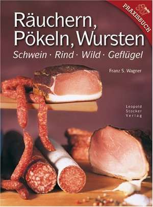 Räuchern, Pökeln, Wursten de Franz S. Wagner