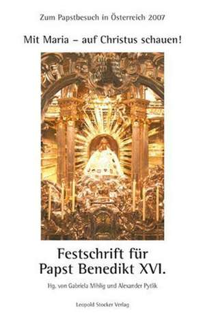 Mit Maria - auf Christus schauen! Festschrift für Papst Benedikt XVI. de Gabriela Mihlig