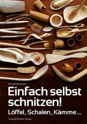 Einfach selbst schnitzen! de Bernard Bertrand