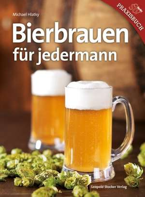 Bierbrauen für Jedermann de Michael Hlatky