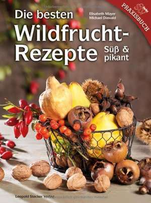 Die besten Wildfruchtrezepte de Elisabeth Mayer